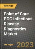 Point of Care POC Infectious Disease Diagnostics Market Growth Analysis Report - Latest Trends, Driving Factors and Key Players Research to 2030- Product Image