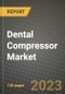 Dental Compressor Market Growth Analysis Report - Latest Trends, Driving Factors and Key Players Research to 2030 - Product Image