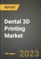 Dental 3D Printing Market Growth Analysis Report - Latest Trends, Driving Factors and Key Players Research to 2030 - Product Thumbnail Image