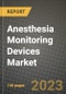 Anesthesia Monitoring Devices Market Growth Analysis Report - Latest Trends, Driving Factors and Key Players Research to 2030 - Product Image