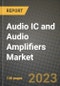 2023 Audio IC and Audio Amplifiers Market Report - Global Industry Data, Analysis and Growth Forecasts by Type, Application and Region, 2022-2028 - Product Image