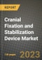 Cranial Fixation and Stabilization Device Market Growth Analysis Report - Latest Trends, Driving Factors and Key Players Research to 2030 - Product Image