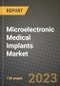 Microelectronic Medical Implants Market Growth Analysis Report - Latest Trends, Driving Factors and Key Players Research to 2030 - Product Image