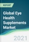 Global Eye Health Supplements Market - Forecasts from 2021 to 2026 - Product Thumbnail Image