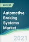 Automotive Braking Systems Market - Forecasts from 2021 to 2026 - Product Thumbnail Image