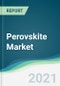 Perovskite Market - Forecasts from 2021 to 2026 - Product Thumbnail Image