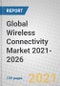 Global Wireless Connectivity Market 2021-2026 - Product Thumbnail Image