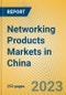 Networking Products Markets in China - Product Image