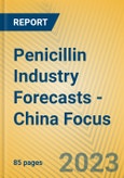 Penicillin Industry Forecasts - China Focus- Product Image