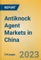 Antiknock Agent Markets in China - Product Image