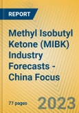 Methyl Isobutyl Ketone (MIBK) Industry Forecasts - China Focus- Product Image