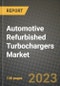 2023 Automotive Refurbished Turbochargers Market - Revenue, Trends, Growth Opportunities, Competition, COVID Strategies, Regional Analysis and Future outlook to 2030 (by products, applications, end cases) - Product Image