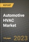 2023 Automotive HVAC Market - Revenue, Trends, Growth Opportunities, Competition, COVID Strategies, Regional Analysis and Future outlook to 2030 (by products, applications, end cases) - Product Image