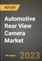 2023 Automotive Rear View Camera Market - Revenue, Trends, Growth Opportunities, Competition, COVID Strategies, Regional Analysis and Future outlook to 2030 (by products, applications, end cases) - Product Image