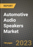 2023 Automotive Audio Speakers Market - Revenue, Trends, Growth Opportunities, Competition, COVID Strategies, Regional Analysis and Future outlook to 2030 (by products, applications, end cases)- Product Image
