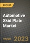 2023 Automotive Skid Plate Market - Revenue, Trends, Growth Opportunities, Competition, COVID Strategies, Regional Analysis and Future outlook to 2030 (by products, applications, end cases) - Product Image