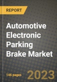 2023 Automotive Electronic Parking Brake Market - Revenue, Trends, Growth Opportunities, Competition, COVID Strategies, Regional Analysis and Future outlook to 2030 (by products, applications, end cases)- Product Image