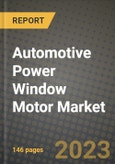 2023 Automotive Power Window Motor Market - Revenue, Trends, Growth Opportunities, Competition, COVID Strategies, Regional Analysis and Future outlook to 2030 (by products, applications, end cases)- Product Image