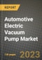 2023 Automotive Electric Vacuum Pump Market - Revenue, Trends, Growth Opportunities, Competition, COVID Strategies, Regional Analysis and Future outlook to 2030 (by products, applications, end cases) - Product Image