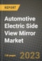 2023 Automotive Electric Side View Mirror Market - Revenue, Trends, Growth Opportunities, Competition, COVID Strategies, Regional Analysis and Future outlook to 2030 (by products, applications, end cases) - Product Thumbnail Image