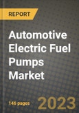 2023 Automotive Electric Fuel Pumps Market - Revenue, Trends, Growth Opportunities, Competition, COVID Strategies, Regional Analysis and Future outlook to 2030 (by products, applications, end cases)- Product Image