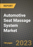 2023 Automotive Seat Massage System Market - Revenue, Trends, Growth Opportunities, Competition, COVID Strategies, Regional Analysis and Future outlook to 2030 (by products, applications, end cases)- Product Image