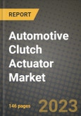 2023 Automotive Clutch Actuator Market - Revenue, Trends, Growth Opportunities, Competition, COVID Strategies, Regional Analysis and Future outlook to 2030 (by products, applications, end cases)- Product Image