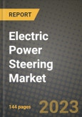 2023 Electric Power Steering Market - Revenue, Trends, Growth Opportunities, Competition, COVID Strategies, Regional Analysis and Future outlook to 2030 (by products, applications, end cases)- Product Image