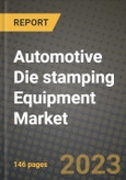 2023 Automotive Die stamping Equipment Market - Revenue, Trends, Growth Opportunities, Competition, COVID Strategies, Regional Analysis and Future outlook to 2030 (by products, applications, end cases)- Product Image