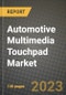 2023 Automotive Multimedia Touchpad Market - Revenue, Trends, Growth Opportunities, Competition, COVID Strategies, Regional Analysis and Future outlook to 2030 (by products, applications, end cases) - Product Image