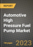 2023 Automotive High Pressure Fuel Pump Market - Revenue, Trends, Growth Opportunities, Competition, COVID Strategies, Regional Analysis and Future outlook to 2030 (by products, applications, end cases)- Product Image