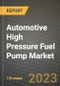 2023 Automotive High Pressure Fuel Pump Market - Revenue, Trends, Growth Opportunities, Competition, COVID Strategies, Regional Analysis and Future outlook to 2030 (by products, applications, end cases) - Product Image
