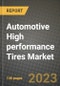 2023 Automotive High performance Tires Market - Revenue, Trends, Growth Opportunities, Competition, COVID Strategies, Regional Analysis and Future outlook to 2030 (by products, applications, end cases) - Product Image