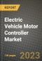 2023 Electric Vehicle Motor Controller Market - Revenue, Trends, Growth Opportunities, Competition, COVID Strategies, Regional Analysis and Future outlook to 2030 (by products, applications, end cases) - Product Image