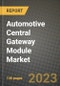2023 Automotive Central Gateway Module Market - Revenue, Trends, Growth Opportunities, Competition, COVID Strategies, Regional Analysis and Future outlook to 2030 (by products, applications, end cases) - Product Image