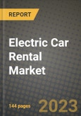 2023 Electric Car Rental Market - Revenue, Trends, Growth Opportunities, Competition, COVID Strategies, Regional Analysis and Future outlook to 2030 (by products, applications, end cases)- Product Image