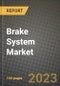 2023 Brake System Market - Revenue, Trends, Growth Opportunities, Competition, COVID Strategies, Regional Analysis and Future outlook to 2030 (by products, applications, end cases) - Product Thumbnail Image