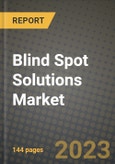 2023 Blind Spot Solutions Market - Revenue, Trends, Growth Opportunities, Competition, COVID Strategies, Regional Analysis and Future outlook to 2030 (by products, applications, end cases)- Product Image