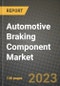 2023 Automotive Braking Component Market - Revenue, Trends, Growth Opportunities, Competition, COVID Strategies, Regional Analysis and Future outlook to 2030 (by products, applications, end cases) - Product Thumbnail Image