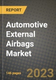2023 Automotive External Airbags Market - Revenue, Trends, Growth Opportunities, Competition, COVID Strategies, Regional Analysis and Future outlook to 2030 (by products, applications, end cases)- Product Image