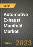 2023 Automotive Exhaust Manifold Market - Revenue, Trends, Growth Opportunities, Competition, COVID Strategies, Regional Analysis and Future outlook to 2030 (by products, applications, end cases)- Product Image