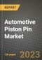 2023 Automotive Piston Pin Market - Revenue, Trends, Growth Opportunities, Competition, COVID Strategies, Regional Analysis and Future outlook to 2030 (by products, applications, end cases) - Product Image