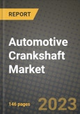 2023 Automotive Crankshaft Market - Revenue, Trends, Growth Opportunities, Competition, COVID Strategies, Regional Analysis and Future outlook to 2030 (by products, applications, end cases)- Product Image