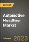 2023 Automotive Headliner Market - Revenue, Trends, Growth Opportunities, Competition, COVID Strategies, Regional Analysis and Future outlook to 2030 (by products, applications, end cases) - Product Image