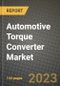 2023 Automotive Torque Converter Market - Revenue, Trends, Growth Opportunities, Competition, COVID Strategies, Regional Analysis and Future outlook to 2030 (by products, applications, end cases) - Product Image