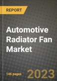 2023 Automotive Radiator Fan Market - Revenue, Trends, Growth Opportunities, Competition, COVID Strategies, Regional Analysis and Future outlook to 2030 (by products, applications, end cases)- Product Image