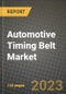 2023 Automotive Timing Belt Market - Revenue, Trends, Growth Opportunities, Competition, COVID Strategies, Regional Analysis and Future outlook to 2030 (by products, applications, end cases) - Product Image