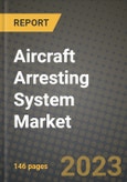 2023 Aircraft Arresting System Market - Revenue, Trends, Growth Opportunities, Competition, COVID Strategies, Regional Analysis and Future outlook to 2030 (by products, applications, end cases)- Product Image