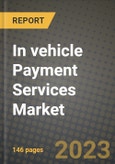 2023 In vehicle Payment Services Market - Revenue, Trends, Growth Opportunities, Competition, COVID Strategies, Regional Analysis and Future outlook to 2030 (by products, applications, end cases)- Product Image