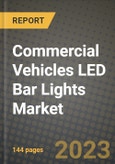 2023 Commercial Vehicles LED Bar Lights Market - Revenue, Trends, Growth Opportunities, Competition, COVID Strategies, Regional Analysis and Future outlook to 2030 (by products, applications, end cases)- Product Image